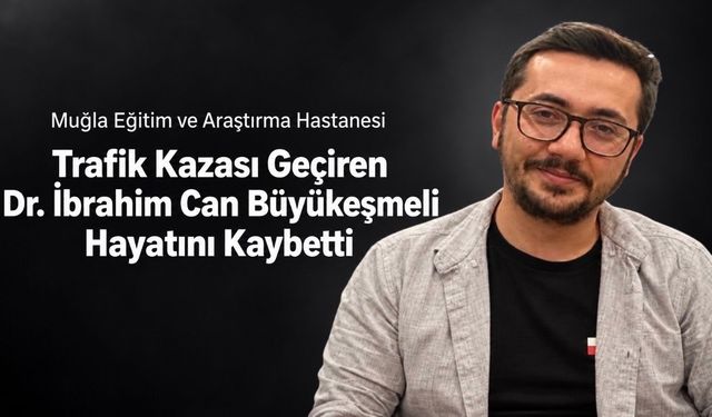 Trafik Kazası Geçiren Genç Hekim İbrahim Can Büyükeşmeli Yaşamını Yitirdi