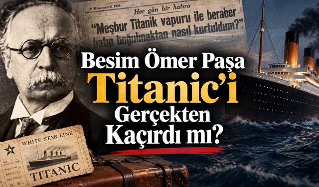 Besim Ömer Paşa Titanic’i Gerçekten Kaçırdı mı? Tarihî Belgeler Ne Söylüyor?