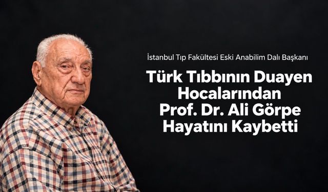 İstanbul Tıp Fakültesinin Duayen Hocalarından Prof. Dr. Ali Görpe Vefat Etti