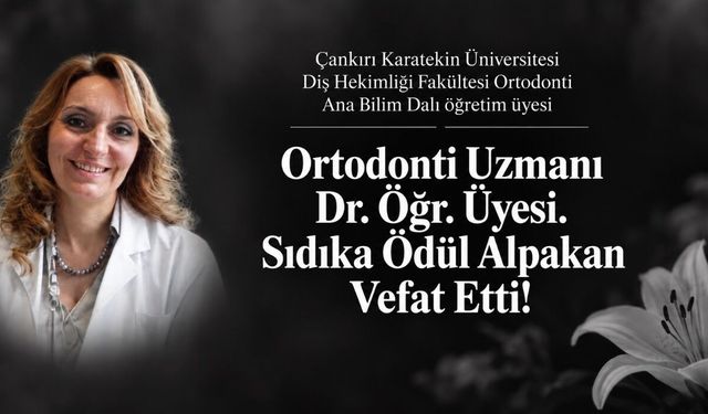 Ortodonti Uzmanı Dr. Öğr. Üyesi Sıdıka Ödül Alpakan Hayatını Kaybetti