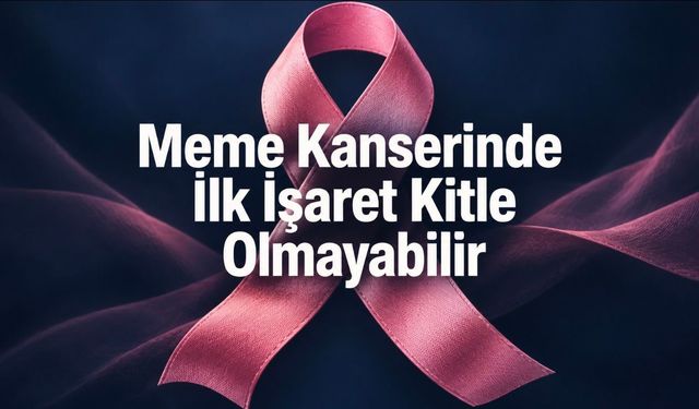 Meme kanseri her zaman kitleyle başlamıyor: Ciltteki hızlı değişime dikkat