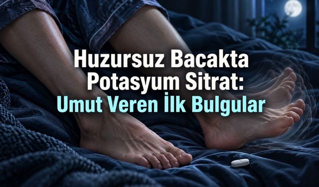 Potasyum sitrat huzursuz bacağa iyi gelir mi? 68 kişilik çalışmanın sınırları