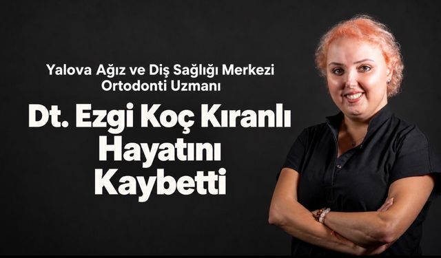 Ortodonti Uzmanı Ezgi Koç Kıranlı Hayatını Kaybetti