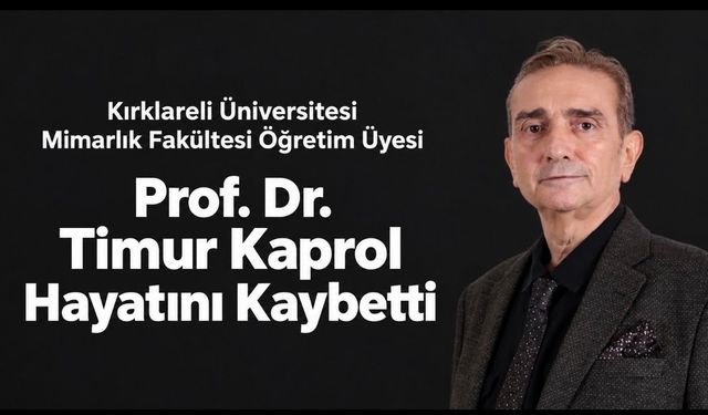 Kırklareli Üniversitesi Öğretim Üyesi Prof. Dr. Timur Kaprol Hayatını Kaybetti