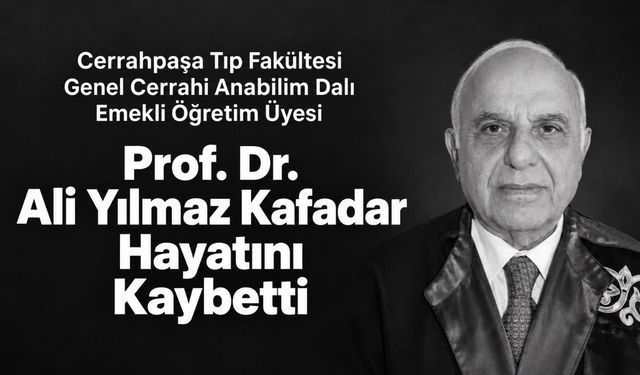 Cerrahpaşa’nın Emekli Hocalarından Prof. Dr. Ali Yılmaz Kafadar Hayatını Kaybetti