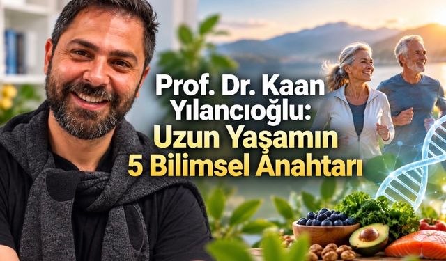 Prof. Dr. Kaan Yılancıoğlu Yazdı: Uzun ve Sağlıklı Yaşamın 5 Bilimsel Anahtarı