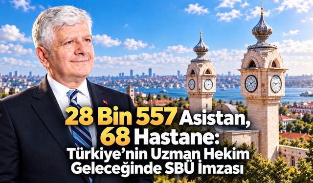 28 Bin 557 Asistan, 68 Hastane: Türkiye’nin Uzman Hekim Geleceğinde SBÜ İmzası