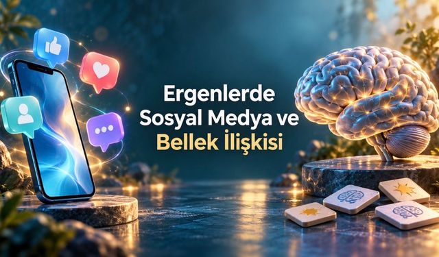 Ergenlerde sorunlu sosyal medya kullanımı ve bellek ilişkisi