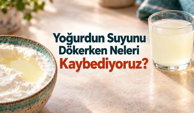 Yoğurdun suyunu dökerken hangi besinleri kaybediyorsunuz?