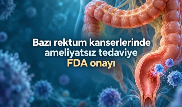 FDA’dan belirli rektum kanserlerinde dostarlimab tedavisine onay