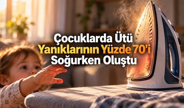Çocuklarda Ütü Yanıkları: 91 Vakanın Yüzde 70’i Ütü Soğurken Meydana Geldi