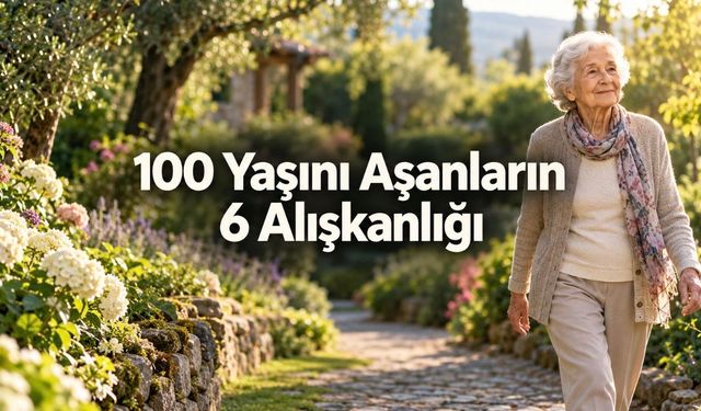 100 Yaşını Aşan 100 Kişinin Yaşamında Öne Çıkan 6 Alışkanlık
