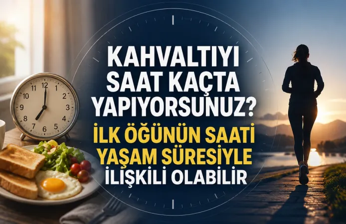 Kahvaltıyı Saat Kaçta Yapıyorsunuz? İlk Öğünün Saati Yaşam Süresiyle İlişkili Olabilir