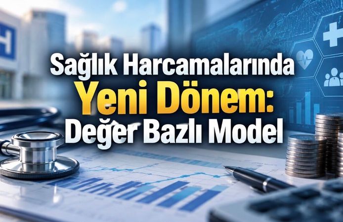 Sağlıkta Geri Ödeme Sistemi Değişiyor: Değer Bazlı Model Yaygınlaşacak