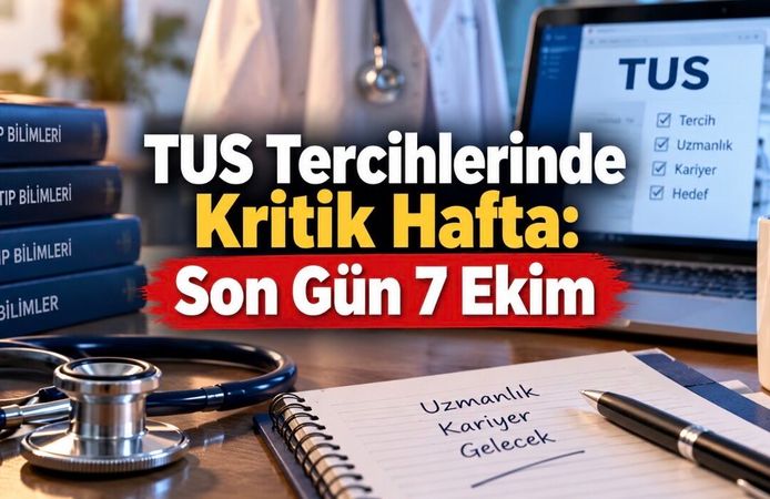 TUS Tercihlerinde Kritik Hafta: Hekimler İçin Son Gün 7 Ekim