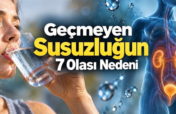 Sürekli Susamak Neden Olur? Geçmeyen Susuzluğun 7 Olası Nedeni