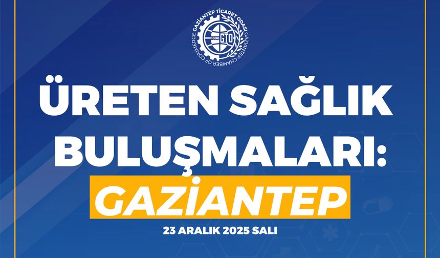 Üreten Sağlık Vizyonu Gaziantep’te Buluşuyor