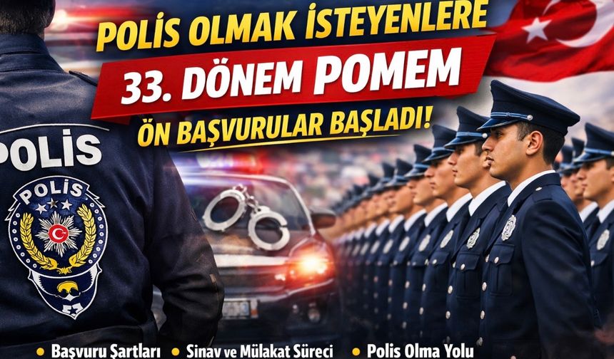 Polis olmak isteyen binlerce aday için 33. Dönem POMEM ilanı yayımlandı