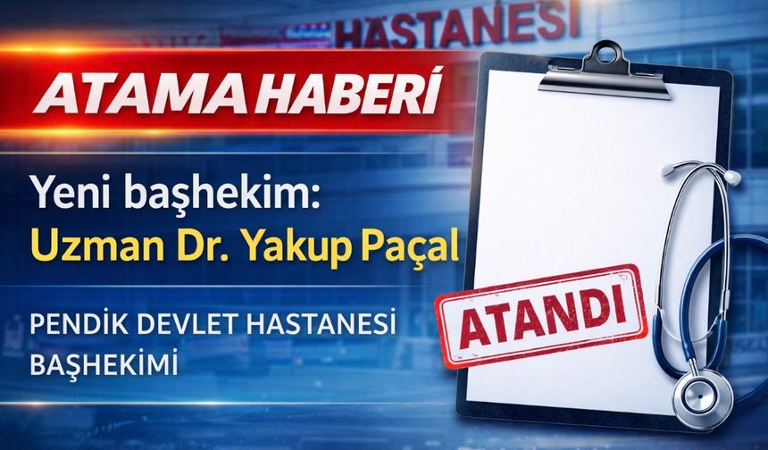 Pendik Devlet Hastanesine yeni başhekim: Uzman Dr. Yakup Paçal göreve başladı