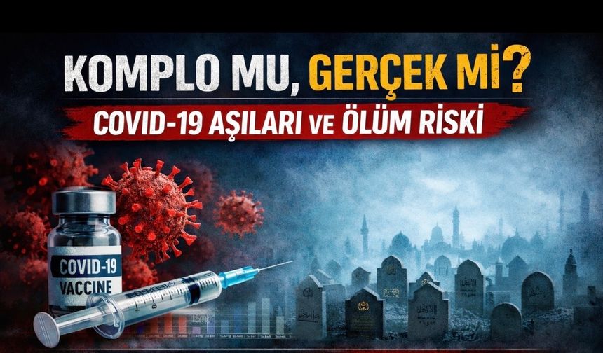 Komplo mu, Gerçek mi? COVID-19 Aşıları ve Ölüm Riski