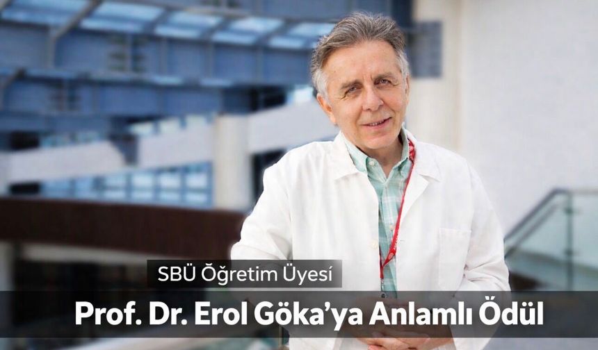 Sağlık Bilimleri Üniversitesi Öğretim Üyesi Prof. Dr. Erol Göka’ya Anlamlı Ödül