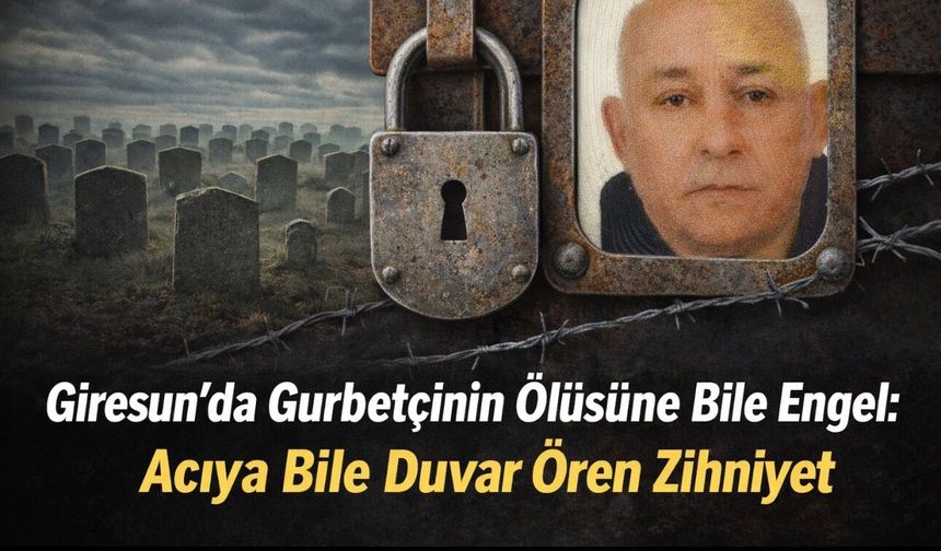 Giresun’da Gurbetçinin Defnine Engel Tartışması: Resmi Yazıda ‘Muhtar ve Mahalle Halkı Rıza Göstermiyor’ Denildi