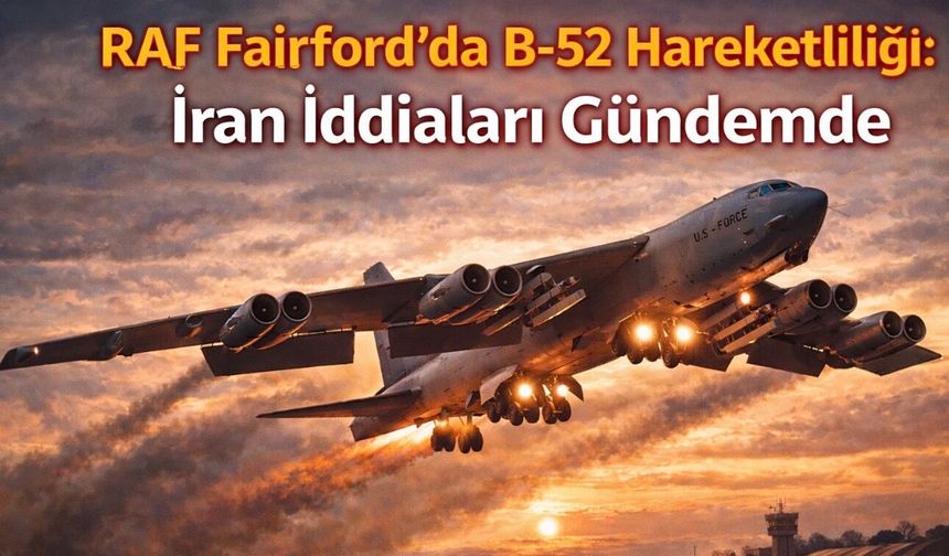 RAF Fairford’da hareketlilik: Mühimmat yüklü B-52’ler havalandı