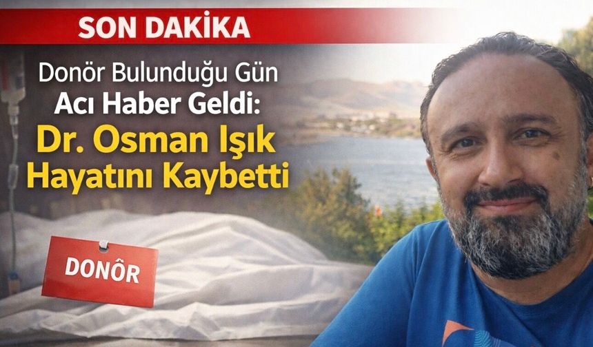 Donör Bulunduğu Gün Acı Haber Geldi: Giresun’da Dr. Osman Işık Hayatını Kaybetti
