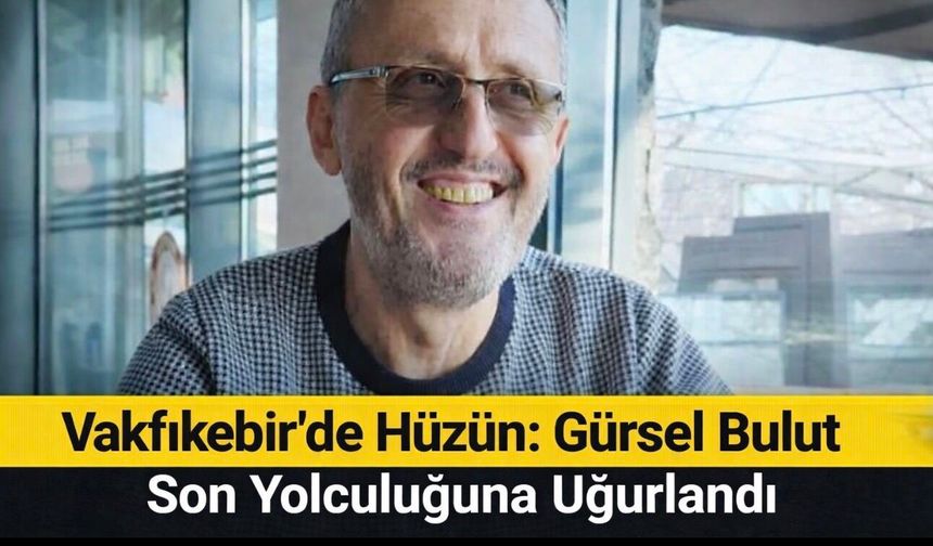 Vakfıkebir’de Hüzün: Gürsel Bulut Son Yolculuğuna Uğurlandı