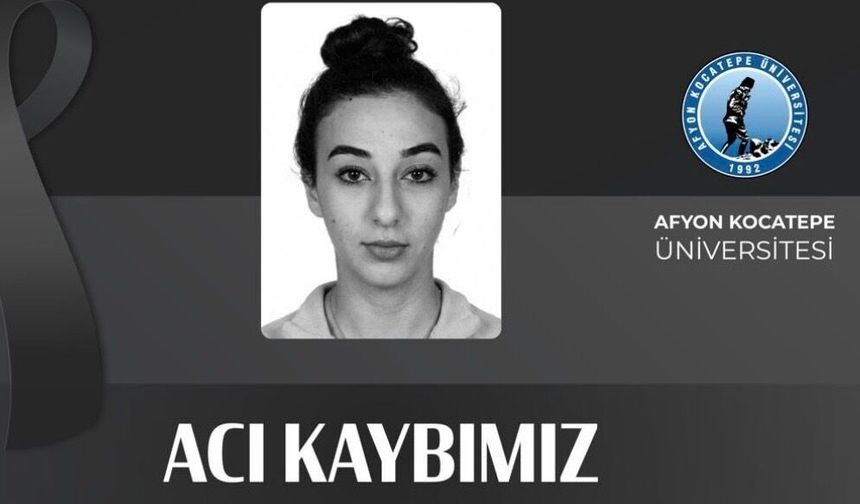Afyon Kocatepe Üniversitesi Öğrencisi İlknur Kükler Hayatını Kaybetti