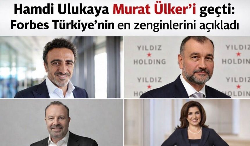 Türkiye’nin en zenginleri listesinde sürpriz zirve: Hamdi Ulukaya, Murat Ülker’i geride bıraktı