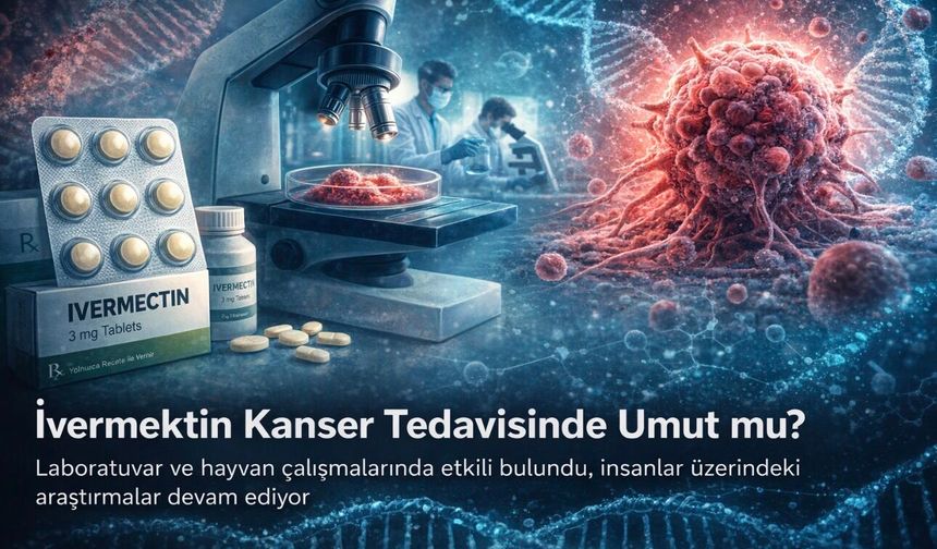 İvermektin kanser tedavisinde umut mu?