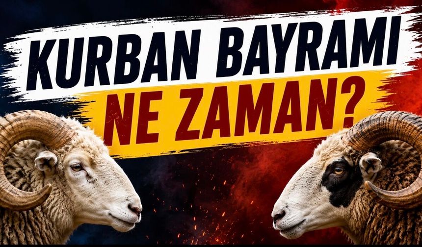 Kurban Bayramı Ne Zaman? 2026 Bayram Tatili İçin Geri Sayım Başladı