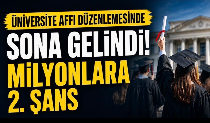 Üniversite Affı Düzenlemesinde Sona Gelindi: Milyonlarca Öğrenciye İkinci Şans