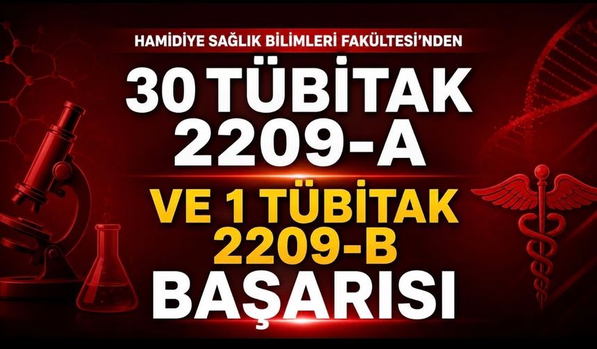 SBÜ Hamidiye Sağlık Bilimleri Fakültesi’nden TÜBİTAK Programlarında Büyük Başarı
