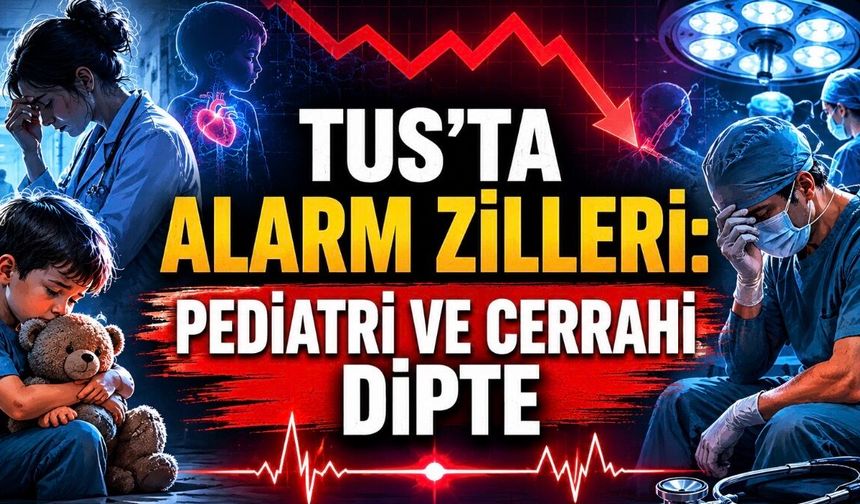 TUS’ta Kritik Kırılma: Cerrahi ve Pediatri Alarm Veriyor