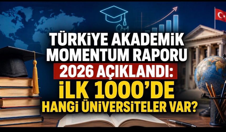 Türkiye Akademik Momentum Raporu 2026 Açıklandı: İlk 500’de Tek Türk Üniversitesi