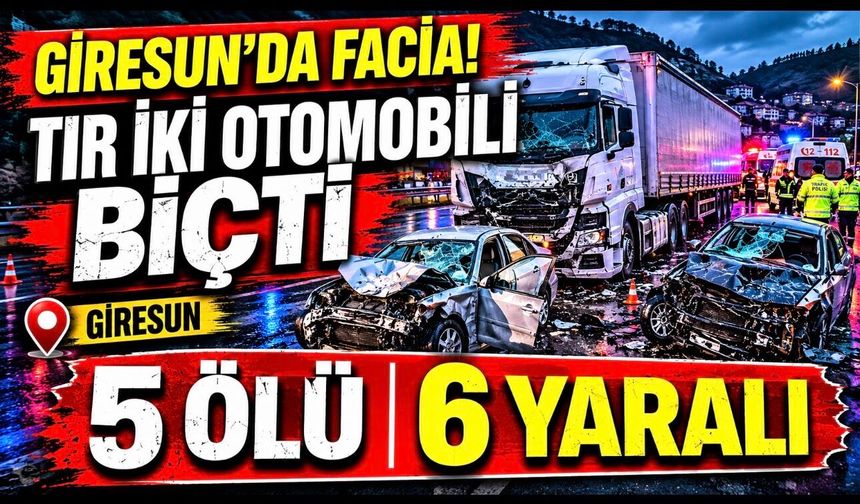 Giresun’da TIR Dehşeti: İki Otomobile Çarptı, 5 Kişi Hayatını Kaybetti