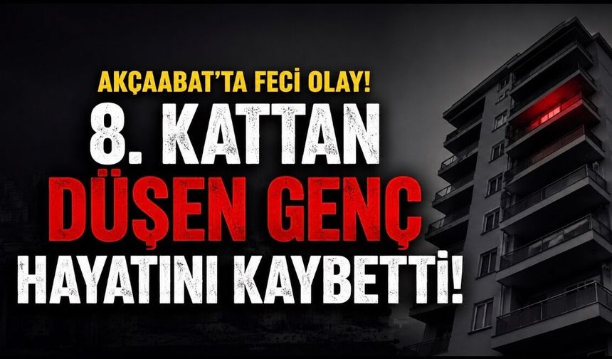 Akçaabat’ta 8. Kattan Düşen Genç Hayatını Kaybetti