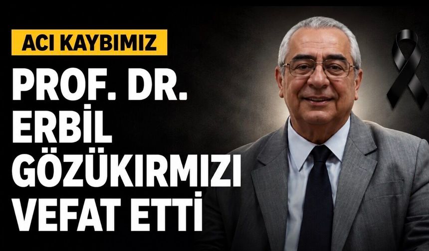 Prof. Dr. Erbil Gözükırmızı Hayatını Kaybetti