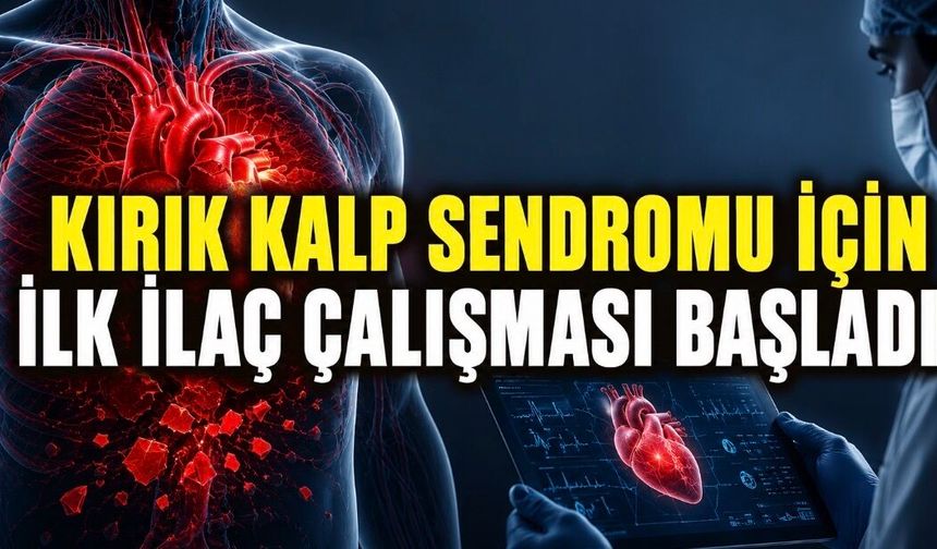 Kırık Kalp Sendromu İçin İlk Büyük İlaç Çalışması Başladı