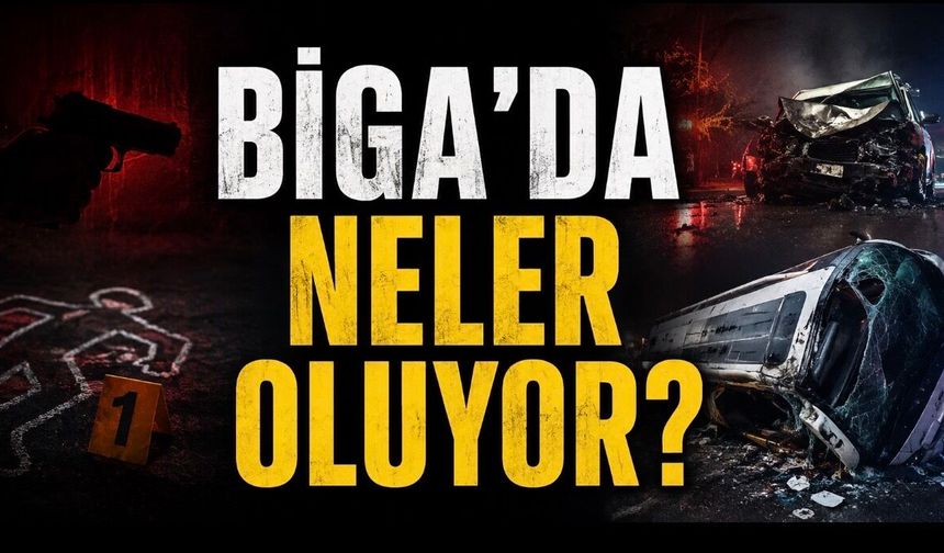 Biga’da Neler Oluyor? Cinayet, Ölümlü Kaza ve Otobüs Faciası Peş Peşe Geldi