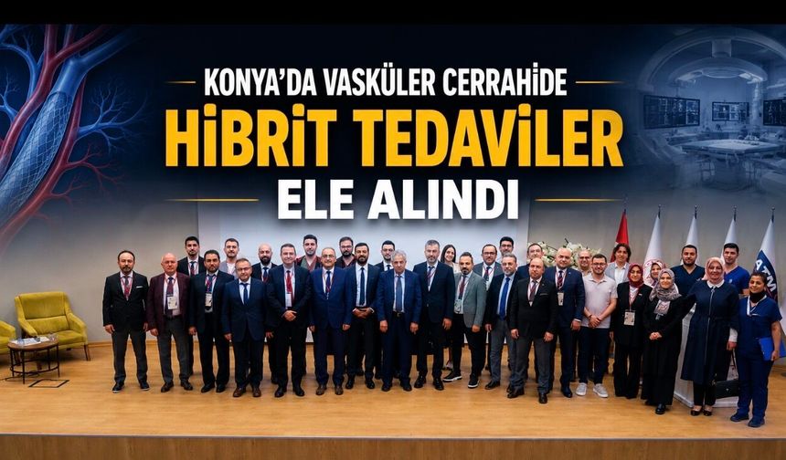 Konya’da Kalp ve Damar Cerrahisinin Geleceği Masaya Yatırıldı: Hibrit Yaklaşımlar Sempozyumunda Uzmanlar Buluştu