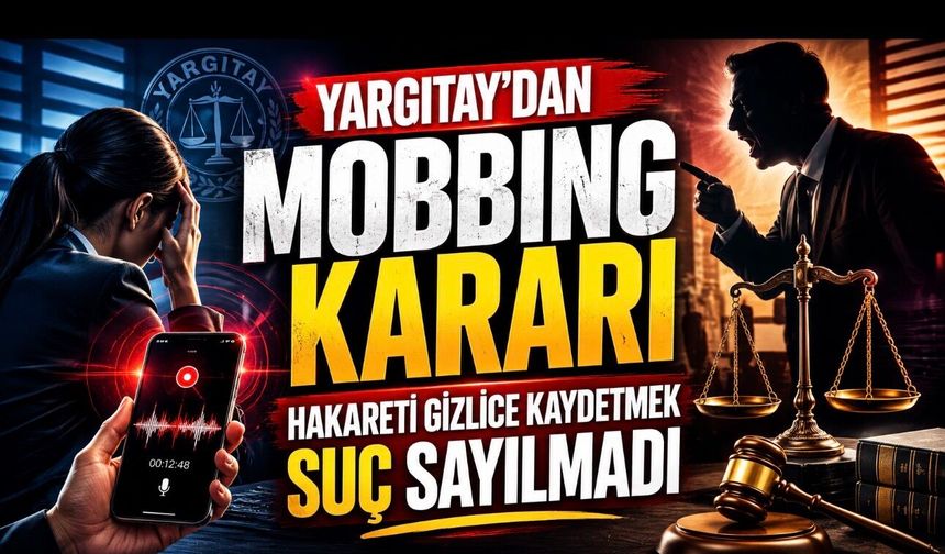 Yargıtay’dan Mobbing Kararı: Hakareti Gizlice Kaydetmek Suç Sayılmadı
