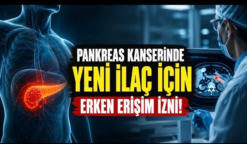 Pankreas Kanserinde Yeni Umut: Deneysel İlaca Erken Erişim İzni