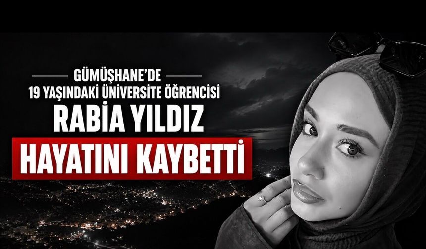 Gümüşhane’de Üniversite Öğrencisi Rabia Yıldız Evinde Ölü Bulundu