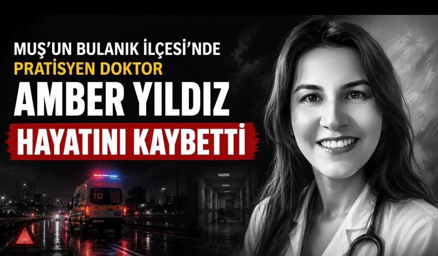 Bulanık Devlet Hastanesi Yasta: Genç Doktor Amber Yıldız Trafik Kazasında Hayatını Kaybetti