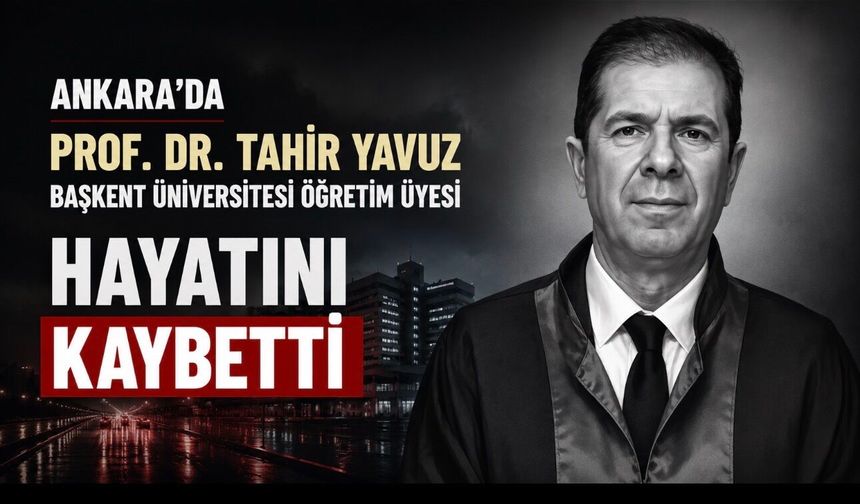 Başkent Üniversitesi’nde Acı Kayıp: Prof. Dr. Tahir Yavuz Hayatını Kaybetti