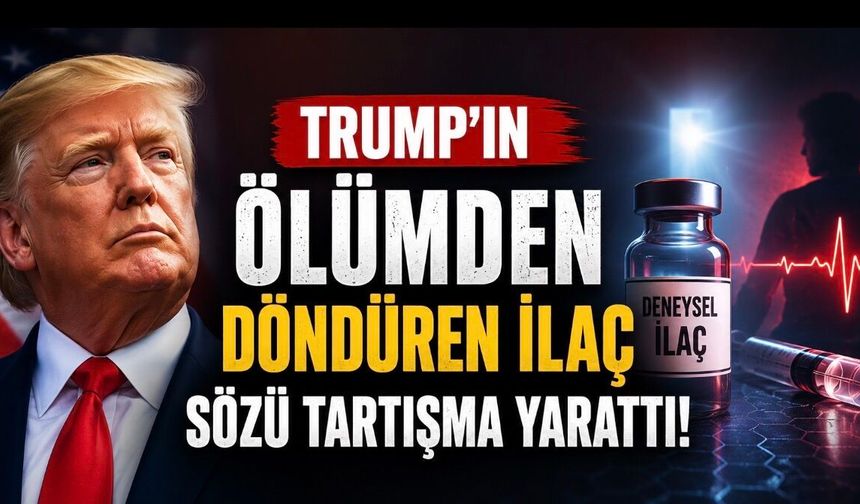 Trump’ın “Ölümden Döndüren İlaç” Sözü Tartışma Yarattı: Bilim Kurgu Değil, Deneysel Tıp