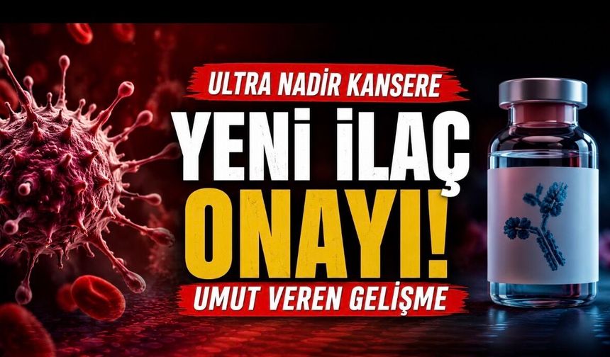 FDA’dan Ultra Nadir Kan Kanseri İçin Yeni İlaç Onayı